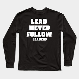 lead never follow Leaders Long Sleeve T-Shirt